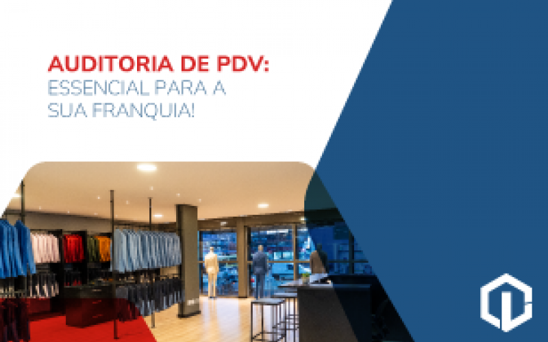 Auditoria de PDV: essencial para sua franquia!