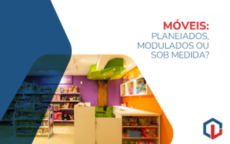 Moveis: planejados, modulados ou sob medida